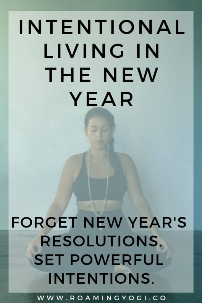 Image of seated meditation pose with text overlay: Intentional Living in the New Year. Forget New Year's Resolutions. Set Powerful Intentions.