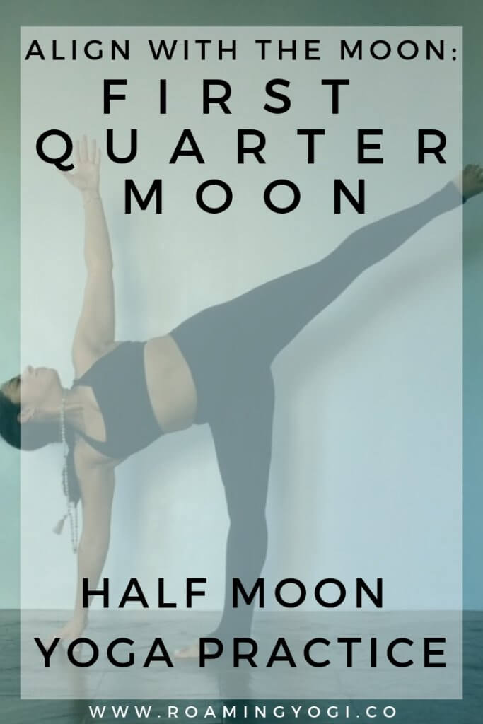 Image of half moon yoga pose with text overlay - Align With the Moon: First Quarter Moon. Half Moon Yoga Practice. www.roamingyogi.co