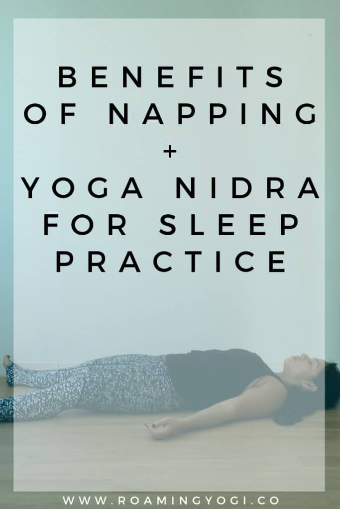 Image of a young woman in the yoga position savasana, with text overlay: Benefits of Napping + Yoga Nidra for Sleep Practice. www.roamingyogi.co