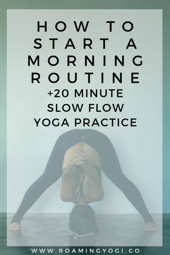 Image of a young woman in the yoga pose cow pose pose, on hands and knees, with the back arched, with text overlay: How to Start a Morning Routine. +20 Minute Slow Flow Yoga Practice. www.roamingyogi.co