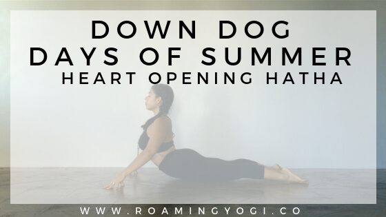 Image of a young woman in the yoga pose Cobra pose, with text overlay: Down Dog Days of Summer. Heart Opening Hatha. www.roamingyogi.co